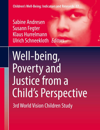 Well-being, Poverty and Justice from a Child’s Perspective: 3rd World Vision Children Study (Children’s Well-Being: Indicators and Research, 17)