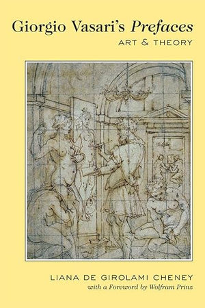 Giorgio Vasari’s «Prefaces»: Art and Theory- With a foreword by Wolfram Prinz