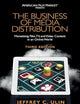 The Business of Media Distribution: Monetizing Film, TV, and Video Content in an Online World (American Film Market Presents)