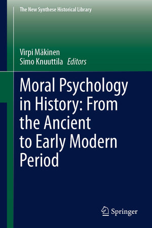 Moral Psychology in History: From the Ancient to Early Modern Period (The New Synthese Historical Library, 79)