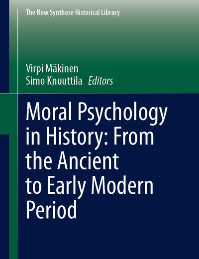 Moral Psychology in History: From the Ancient to Early Modern Period (The New Synthese Historical Library, 79)