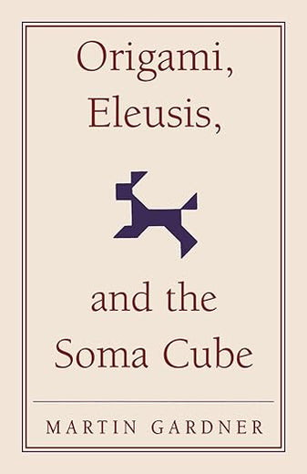 Origami, Eleusis, and the Soma Cube: Martin Gardner's Mathematical Diversions (The New Martin Gardner Mathematical Library, Series Number 2)
