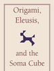 Origami, Eleusis, and the Soma Cube: Martin Gardner's Mathematical Diversions (The New Martin Gardner Mathematical Library, Series Number 2)