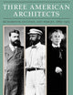 Three American Architects: Richardson, Sullivan, and Wright, 1865-1915