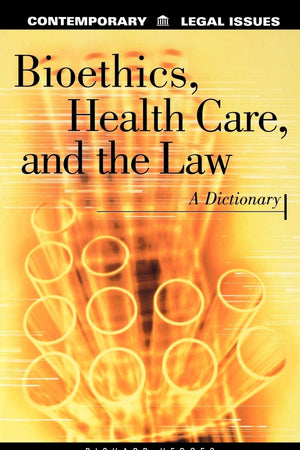 Bioethics, Health Care, and the Law: A Dictionary (Contemporary Legal Issues)