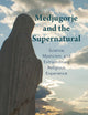 Medjugorje and the Supernatural: Science, Mysticism, and Extraordinary Religious Experience