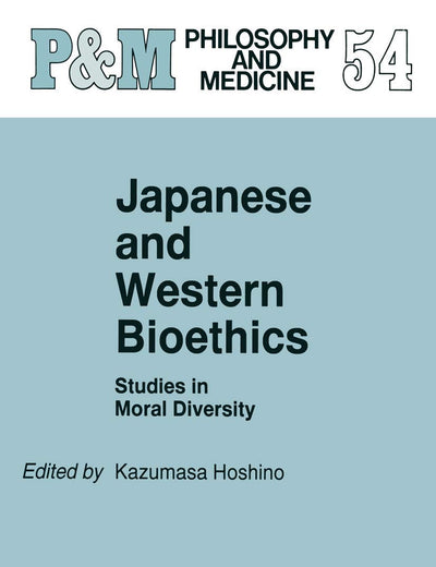 Japanese and Western Bioethics: Studies in Moral Diversity (Philosophy and Medicine, 54)