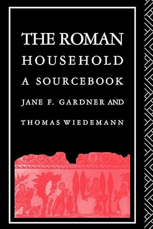 The Roman Household: A Sourcebook (Routledge Sourcebooks for the Ancient World)