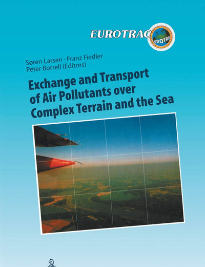 Exchange and Transport of Air Pollutants over Complex Terrain and the Sea: Field Measurements and Numerical Modelling; Ship, Ocean Platform and ... of Pollutants in the Troposphere, 9)