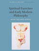 Spiritual Exercises and Early Modern Philosophy: Bacon, Descartes, Spinoza (Philosophy as a Way of Life, 3)