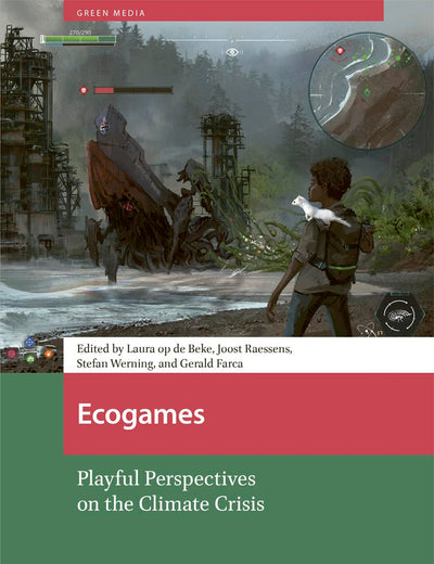 Ecogames: Playful Perspectives on the Climate Crisis (Green Media)