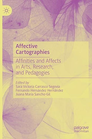 Affective Cartographies: Affinities and Affects in Arts, Research, and Pedagogies