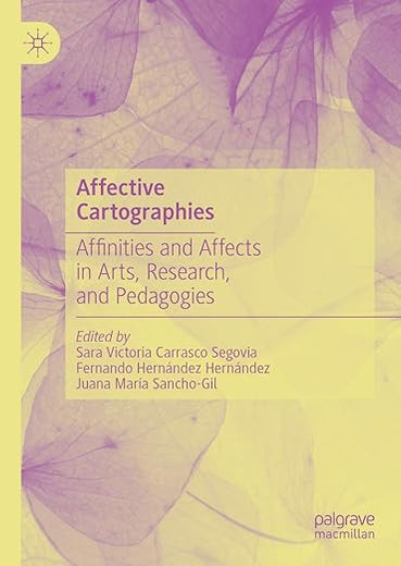 Affective Cartographies: Affinities and Affects in Arts, Research, and Pedagogies