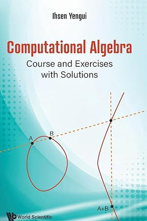 COMPUTATIONAL ALGEBRA: COURSE AND EXERCISES WITH SOLUTIONS