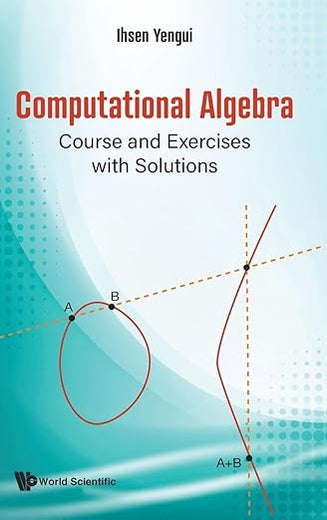 COMPUTATIONAL ALGEBRA: COURSE AND EXERCISES WITH SOLUTIONS