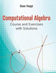 COMPUTATIONAL ALGEBRA: COURSE AND EXERCISES WITH SOLUTIONS