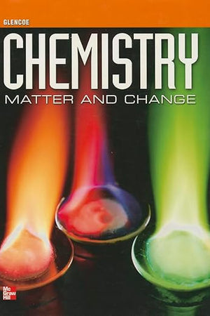 Chemistry: Matter & Change, Student Edition (GLENCOE CHEMISTRY)