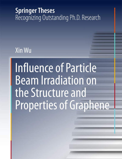 Influence of Particle Beam Irradiation on the Structure and Properties of Graphene (Springer Theses)