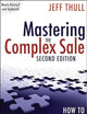 Mastering the Complex Sale: How to Compete and Win When the Stakes are High!