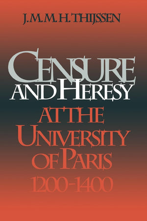 Censure and Heresy at the University of Paris, 1200-1400 (The Middle Ages Series)