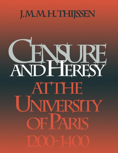 Censure and Heresy at the University of Paris, 1200-1400 (The Middle Ages Series)