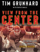 Tim Grunhard: View from the Center: My Football Life and the Rebirth of Chiefs Kingdom