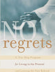No Regrets: A Ten-Step Program for Living in the Present and Leaving the Past Behind