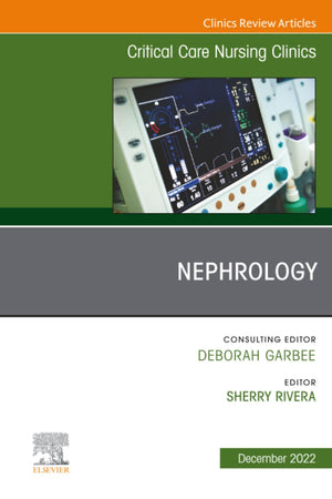Nephrology, An Issue of Critical Care Nursing Clinics of North America (The Clinics: Nursing, Volume 34-4)