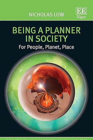 Being a Planner in Society: For People, Planet, Place (Elgar Studies in Planning Theory, Policy and Practice)