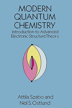 Modern Quantum Chemistry: Introduction to Advanced Electronic Structure Theory (Dover Books on Chemistry)