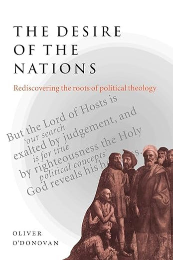 The Desire of the Nations: Rediscovering the Roots of Political Theology (Volume 0)