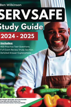 ServSafe Study Guide 2025-2026: Servsafe Manager Book 2025. for Food Handlers and Food Managers. All in One ServSafe Exam Prep 2025 with 400 Practice Test Questions and Exam Review Test Prep Material