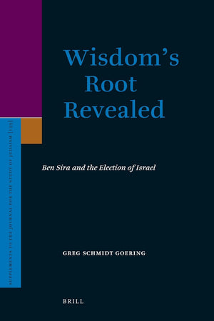 Wisdom’s Root Revealed: Ben Sira and the Election of Israel (Supplements to the Journal for the Study of Judaism, 139)