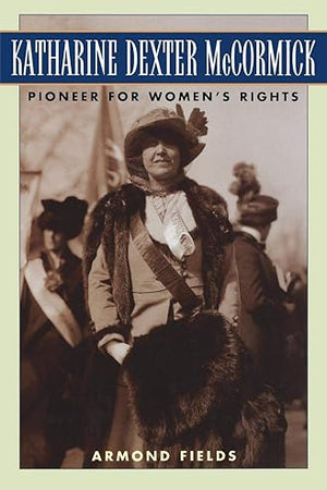 Katharine Dexter McCormick: Pioneer for Women's Rights