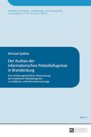 Der Ausbau der informatorischen Polizeibefugnisse in Brandenburg: Eine verfassungsrechtliche Untersuchung der erweiterten Polizeibefugnisse zur ... und Europarecht) (German Edition)
