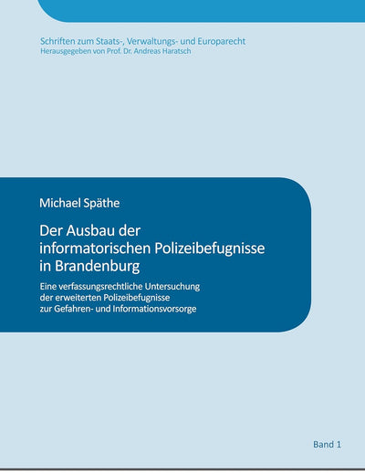 Der Ausbau der informatorischen Polizeibefugnisse in Brandenburg: Eine verfassungsrechtliche Untersuchung der erweiterten Polizeibefugnisse zur ... und Europarecht) (German Edition)