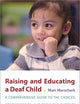 Raising and Educating a Deaf Child: A Comprehensive Guide to the Choices, Controversies, and Decisions Faced by Parents and Educators