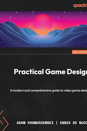 Practical Game Design: A modern and comprehensive guide to video game design