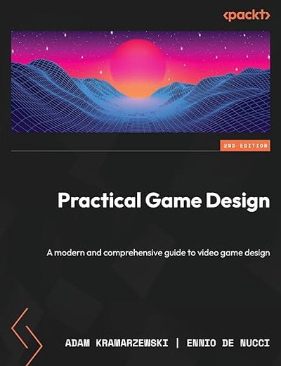Practical Game Design: A modern and comprehensive guide to video game design