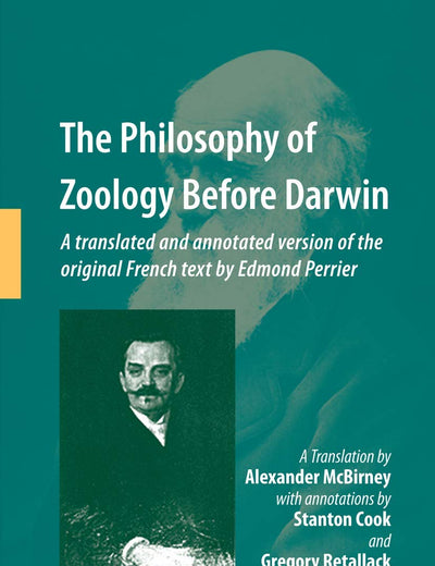 The Philosophy of Zoology Before Darwin: A translated and annotated version of the original French text by Edmond Perrier