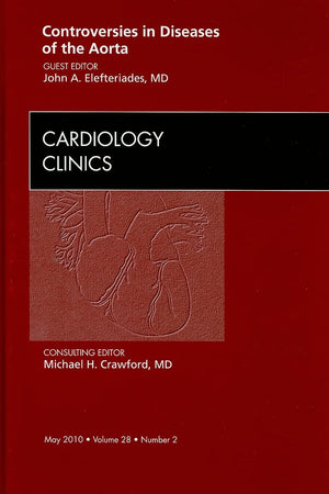 Controversies in Diseases of the Aorta, An Issue of Cardiology Clinics (Volume 28-2) (The Clinics: Internal Medicine, Volume 28-2)