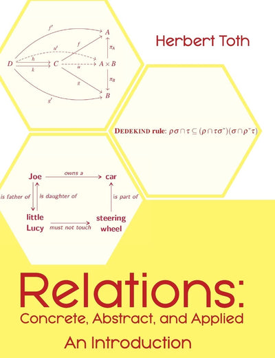 Relations: Concrete, Abstract, and Applied: An Introduction