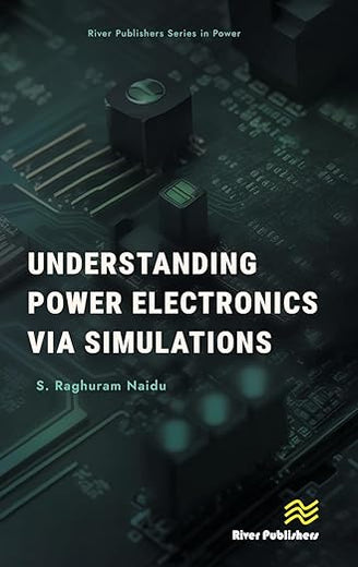 Understanding Power Electronics via Simulations (River Publishers Series in Power)