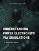 Understanding Power Electronics via Simulations (River Publishers Series in Power)