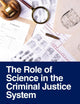 The Role of Science in the Criminal Justice System