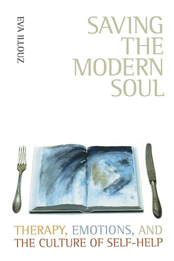 Saving the Modern Soul: Therapy, Emotions, and the Culture of Self-Help