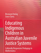 Educating Indigenous Children in Australian Juvenile Justice Systems: Culturally Responsive Pedagogy in Mathematics