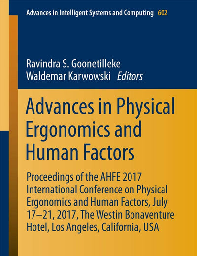 Advances in Physical Ergonomics and Human Factors: Proceedings of the AHFE 2017 International Conference on Physical Ergonomics and Human Factors, ... in Intelligent Systems and Computing, 602)