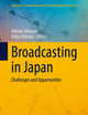 Broadcasting in Japan: Challenges and Opportunities (Advances in Information and Communication Research, 5)