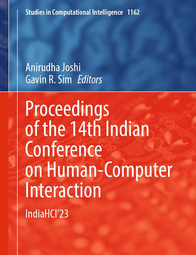 Proceedings of the 14th Indian Conference on Human-Computer Interaction: IndiaHCI'23 (Studies in Computational Intelligence, 1162)